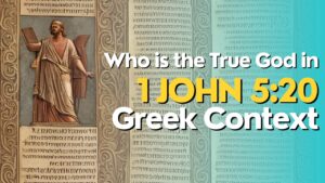 Read more about the article Who Is The True God In 1 John 5:20 Base On Greek Article?