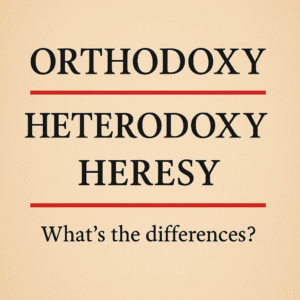 Read more about the article 🕊️ Orthodoxy, Heterodoxy, and Heresy: What Every Christian Should Know