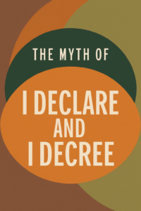 Read more about the article The Myth of “I declare And I Decree”.
