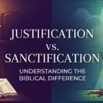 Justification vs. Sanctification: Understanding the Biblical Difference
